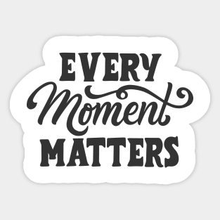 Every moment matters Sticker